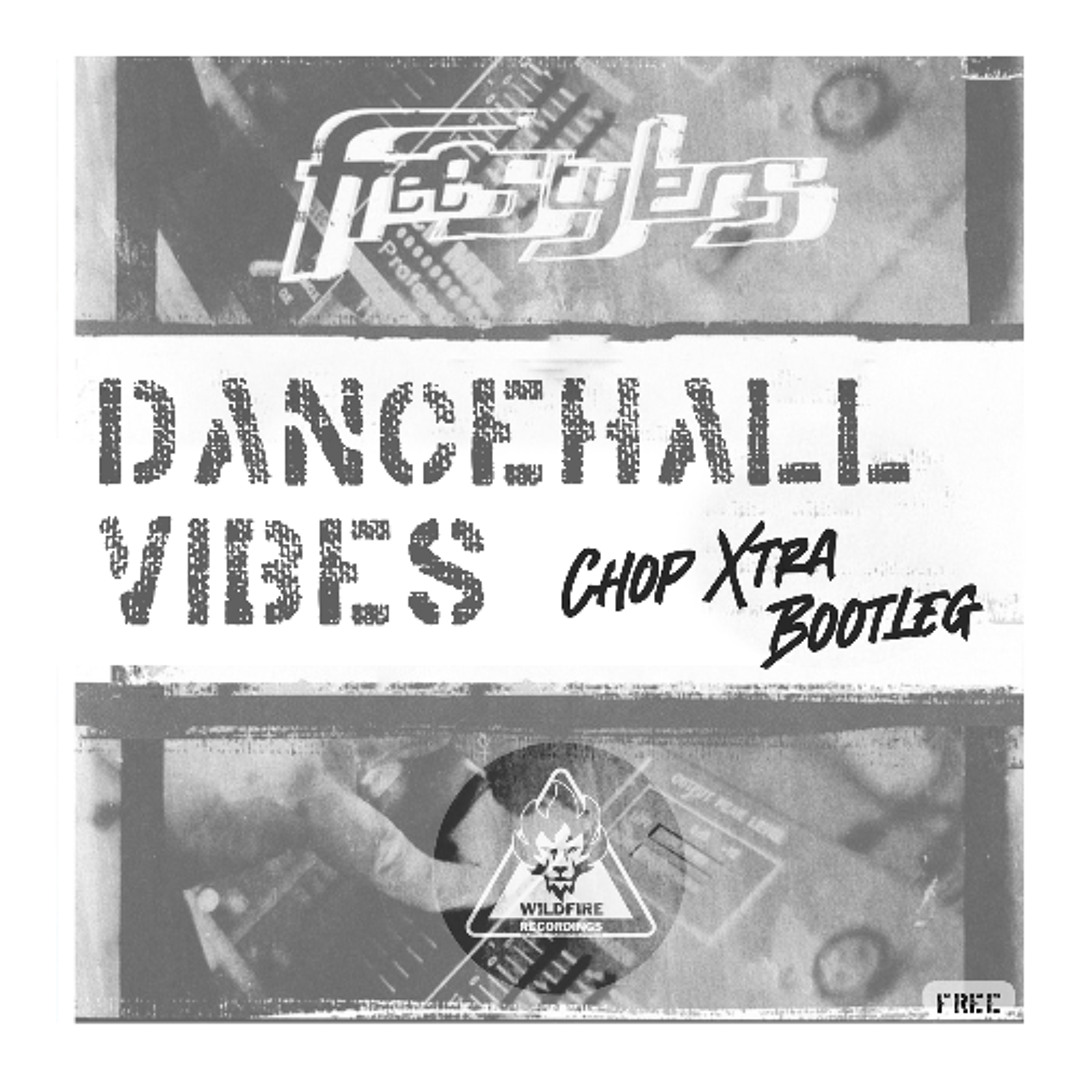 Dancehall Vibes (Chop Xtra Bootleg) - Freestylers *FREE DL*