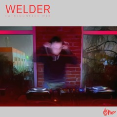 Welder x FatKidOnFire mix