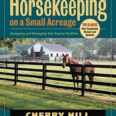 GET PDF EBOOK EPUB KINDLE Horsekeeping on a Small Acreage: Designing and Managing Your Equine Facili