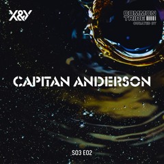 X&YS03 E02 | CAPITAN ANDERSON