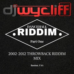 DJ WYCLIFF - DANCEHALL RIDDIM 1: (2002 - 2012 THRWOBACK RIDDIM MIX)