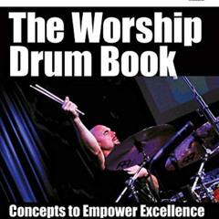 Read PDF 📪 The Worship Drum Book: Concepts to Empower Excellence (Worship Musician P