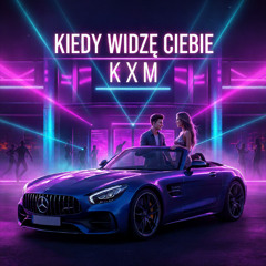 KXM - Kiedy widzę