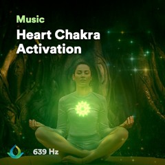 Heart Chakra Activation Frequency (639 Hz)