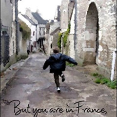 [View] KINDLE √ But you are in France, Madame: One family, three children, five bags