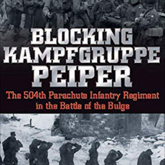 download EPUB 📖 Blocking Kampfgruppe Peiper: The 504th Parachute Infantry Regiment i