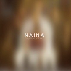 Naina - Slowed And Reverbed