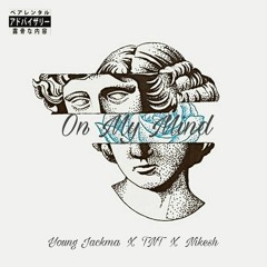 On My Mind- 6.O.D (Yung Jackma x T.N.T x Nikesh)