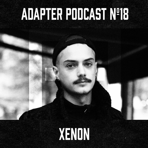 ADAPTER PODCAST 018 - XENON