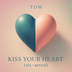 Kiss Your ♥️ (six–seven)