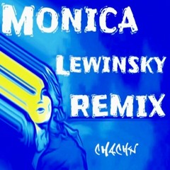 Monica Lewinsky (Remix) - Chachy