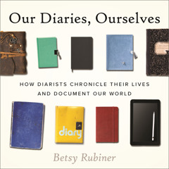 A Selection from "Our Diaries, Ourselves: How Diarists Chronicle Their Lives and Document Our World"
