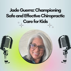 Jade Guerra Championing Safe And Effective Chiropractic Care For Kids