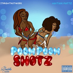 PoomPoomShotz - itmightnotwork + HaitianFattz