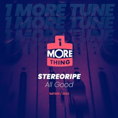 Stereoripe - All Good - 1 More Tune Vol 1 (FREE DOWNLOAD)