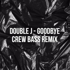 DOUBLE J // GOODBYE (CREW BASS REMIX)