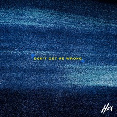 HEX - Dont Get Me Wrong