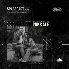 Spacecast 018 - Mik&Ale - Live recorded in Milan (IT)