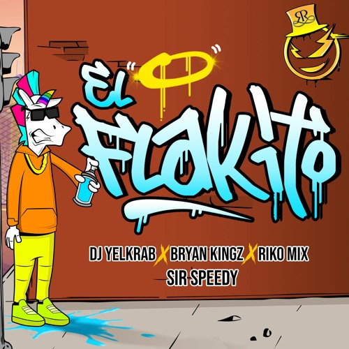 El Flakito - Dj Yelkrab, Sir Speedy, Bryan Kingz & Riko Mix