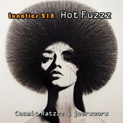 Lunatics 218 / Hot Fuzzz / Ratzzz & joerxworx