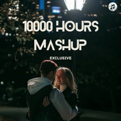 10000 Hours Mashup