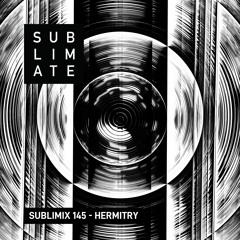SUBLIMIX #145 - Hermitry