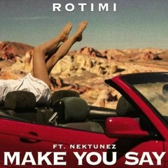 Rotimi - Make You Say ft Nektunez (Raymi Remix)