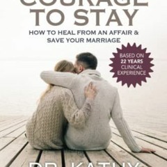 [READ] PDF EBOOK EPUB KINDLE The Courage to Stay: How to Heal From an Affair and Save Your Marriage