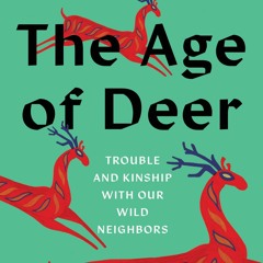 get⚡[PDF]❤ The Age of Deer: Trouble and Kinship with our Wild Neighbors