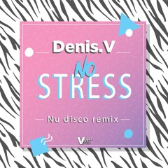 Denis.V - No stress ( Nu disco remix )