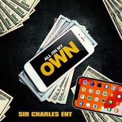 Sir Charles Ent. - All On My Own [Clean]