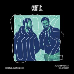 SUBTLE.BLENDS.002 // Altered Feast - Hold Tight Mix