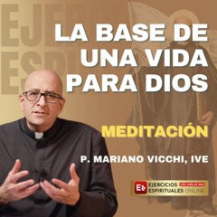 Principio y Fundamento: La Base de una Vida para Dios - P Mariano Vicchi - EE 2025