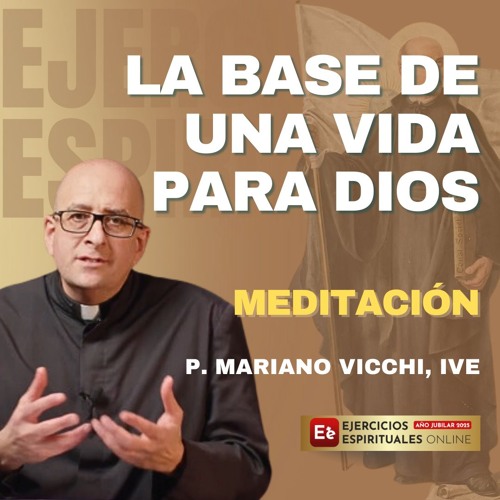 Principio y Fundamento: La Base de una Vida para Dios - P Mariano Vicchi - EE 2025