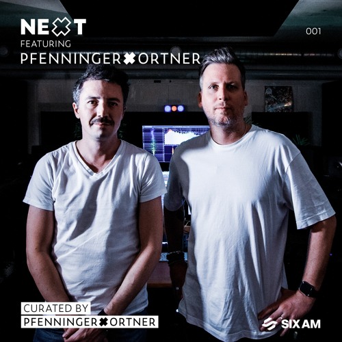 NEXT mix series 001 feat. PFENNINGERxORTNER  | curated by PFENNINGERxORTNER exclusively for SIX AM