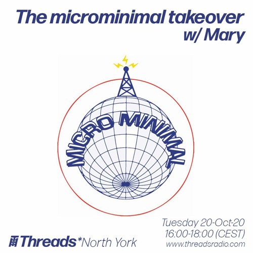 The microminimal takeover - Episode 54 - w/ Mary (Threads*NORTH YORK) - 20-Oct-20