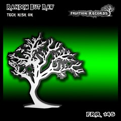 FR145 - Random But Raw - Tech Nish On (Fruition Records)