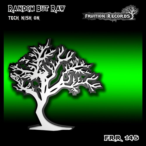 FR145 - Random But Raw - Tech Nish On (Fruition Records)