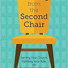 free EBOOK ✏️ Leading from the Second Chair: Serving Your Church, Fulfilling Your Rol