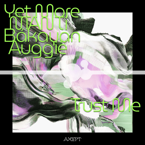 Yet More, MANTi, Bákayan, Auggië - Trust Me [Snippet]