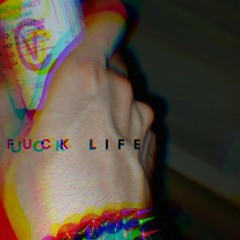 Fuck Life (Prod. Comet)