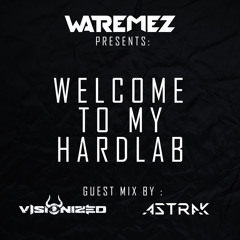 Welcome To My Hardlab : Episode 47 -Presented By Watremez (Guest Visionized & Astrak)