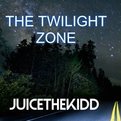 THE TWILIGHT ZONE JuiceTheKidd (Midnight-My Zone-Cruisin-Dream$-5AM)