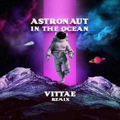 Astronaut In The Ocean (Vittae Remix)