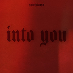 INTO YOU