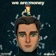 on We Are Money