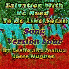 Salvation With No Need To Be Like Satan Song V4