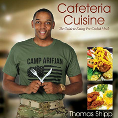 [Get] KINDLE 📖 Cafeteria Cuisine: The Guide to Eating Pre-Cooked Meals by  Thomas Sh