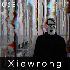 Cycles #068 - Xiewrong (techno, groove, hypnotic)