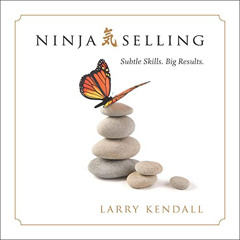 GET KINDLE 📂 Ninja Selling: Subtle Skills. Big Results. by  Larry Kendall,Larry Kend